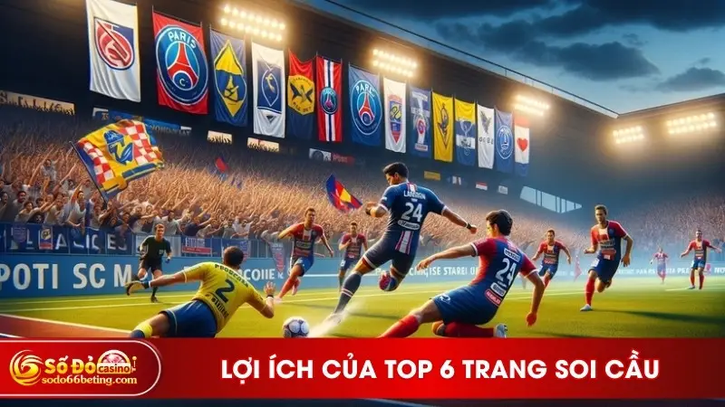 Lợi ích của top 6 trang soi cầu uy tín