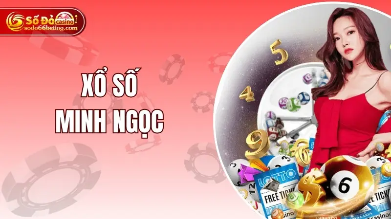 Xổ Số Minh Ngọc – Hiểu Chính Xác Về Trang Web Đình Đám